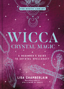 Wicca Crystal Magic A Beginners Guide To Crystal Spellcraft Volume 4 The Mystic Library Chamberlain
