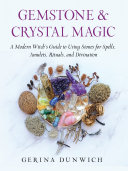 Gemstone And Crystal Magic A Modern Witchs Guide To Using Stones For Spells Amulets Rituals And Divination Gerina Dunwich