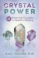 Crystal Power 12 Essential Crystals For Health Healing Kac Young Phd