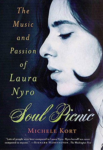 Soul Picnic The Music And Passion Of Laura Nyro Michele Kort
