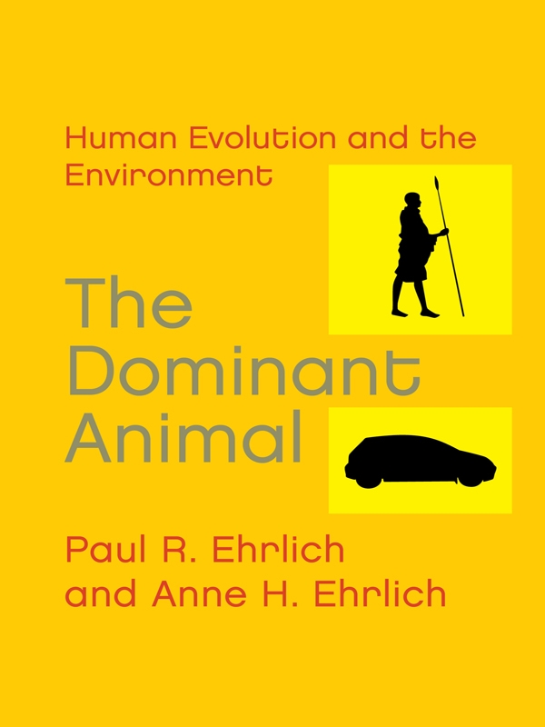 The Dominant Animal Paul R Ehrlich Anne H Ehrlich