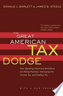 The Great American Tax Dodge How Spiraling Fraud And Avoidance Are Killing Fairness Destroying The Income Tax And Costing You Donald L Barlett