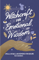 Witchcraft For Emotional Wisdom Spells Rituals And Remedies For Healing Paige Vanderbeck