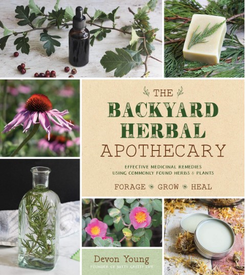 The Backyard Herbal Apothecary Effective Medicinal Remedies Using Commonly Found Herbs Plants Devon Young