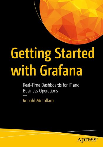 Getting Started With Grafana Realtime Dashboards For Monitoring Business Operations 1st Edition Ronald Mccollam