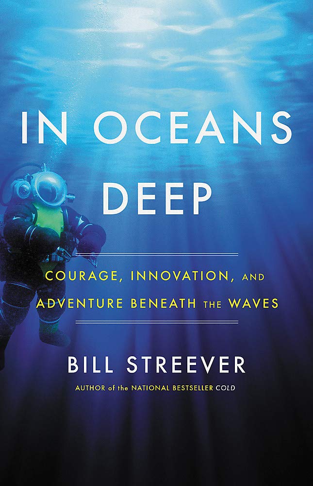 In Oceans Deep Courage Innovation And Adventure Beneath The Waves Bill Streever