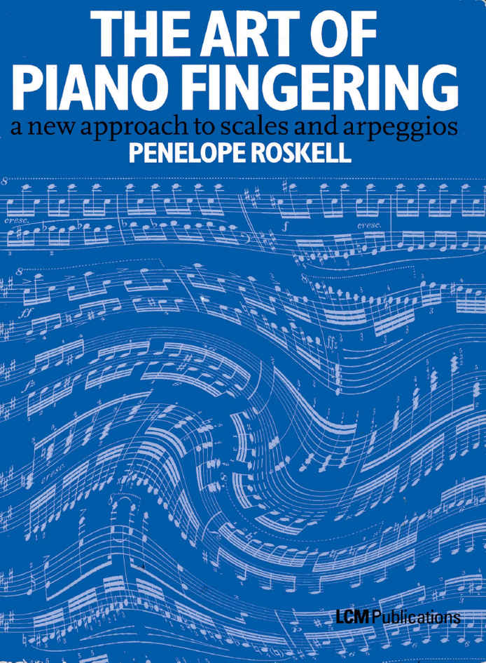 The Art Of Piano Fingering A New Approach To Scales And Arpeggios Penelope Roskell