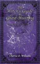 The Witchs Guide To Ghost Hunting Cherise O Williams