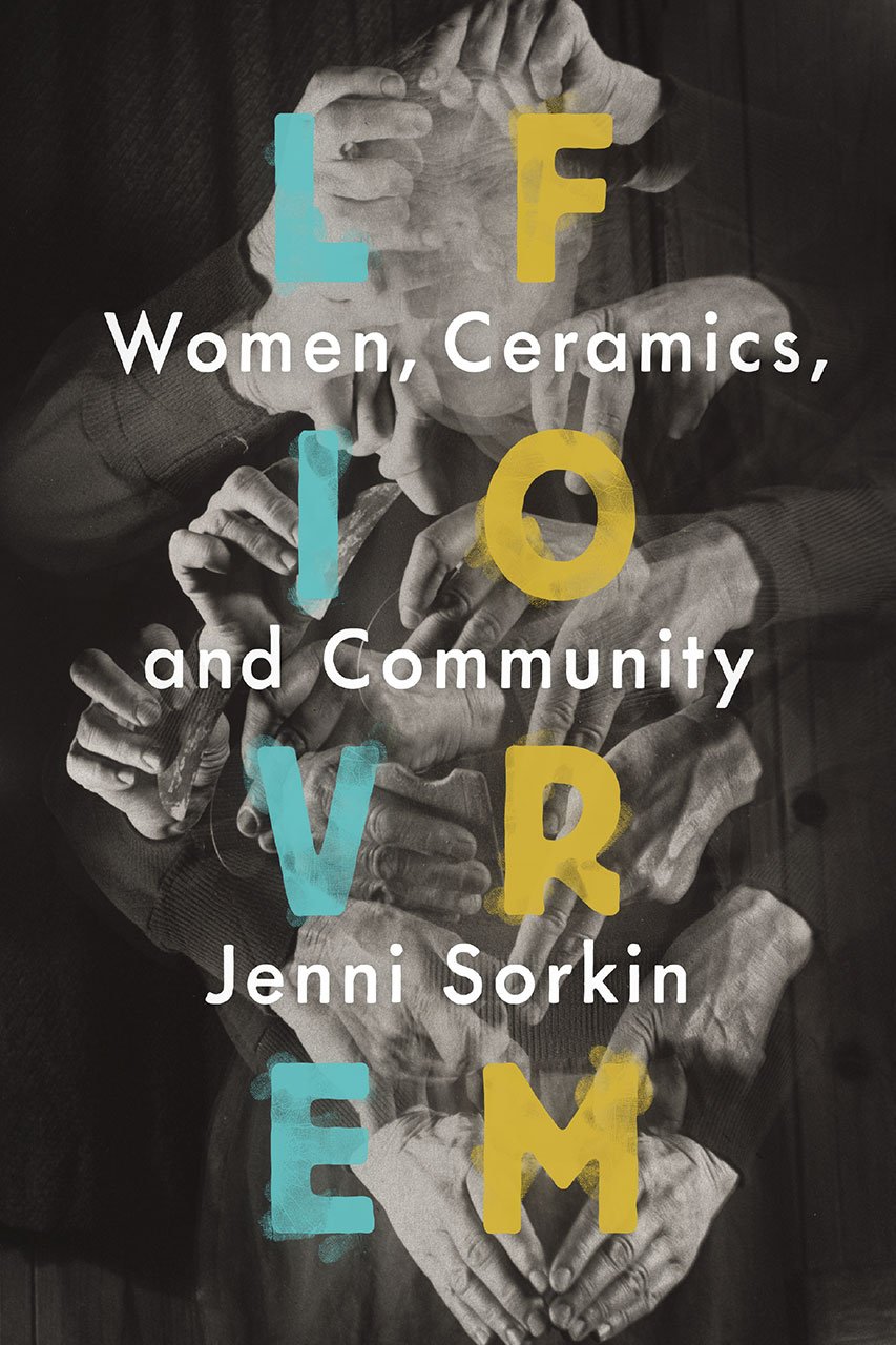 Live Form Women Ceramics And Community 1st Edition Jenni Sorkin