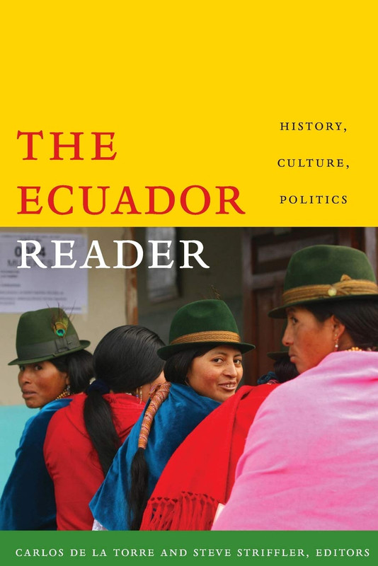 The Ecuador Reader History Culture Politics Carlos De La Torre
