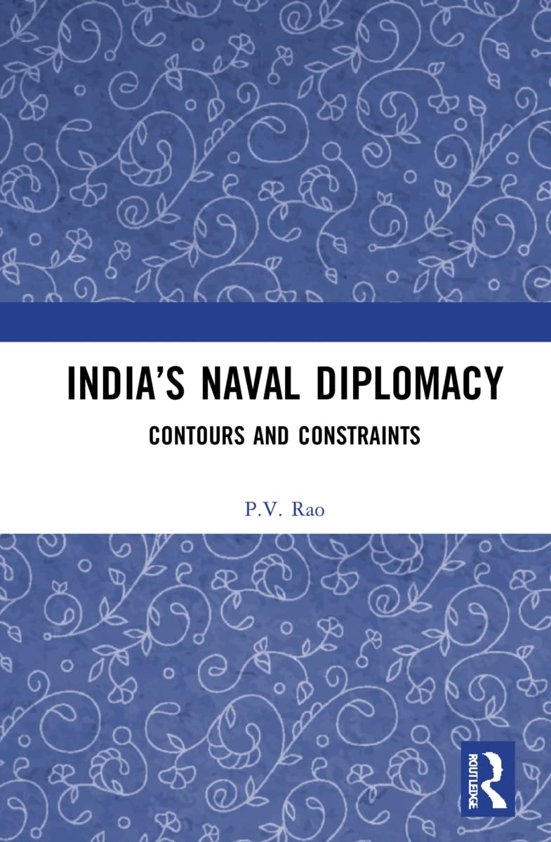 Indias Naval Diplomacy Contours And Constraints Pv Rao