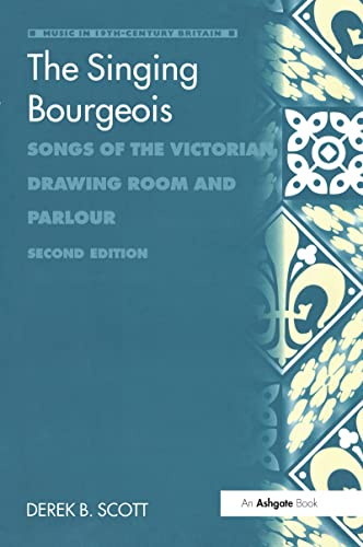 The Singing Bourgeois Songs Of The Victorian Drawing Room And Parlour 2nd Edition Derek B Scott