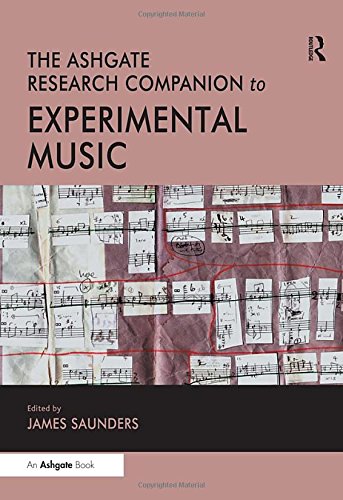 The Ashgate Research Companion To Experimental Music James Saunders Editor
