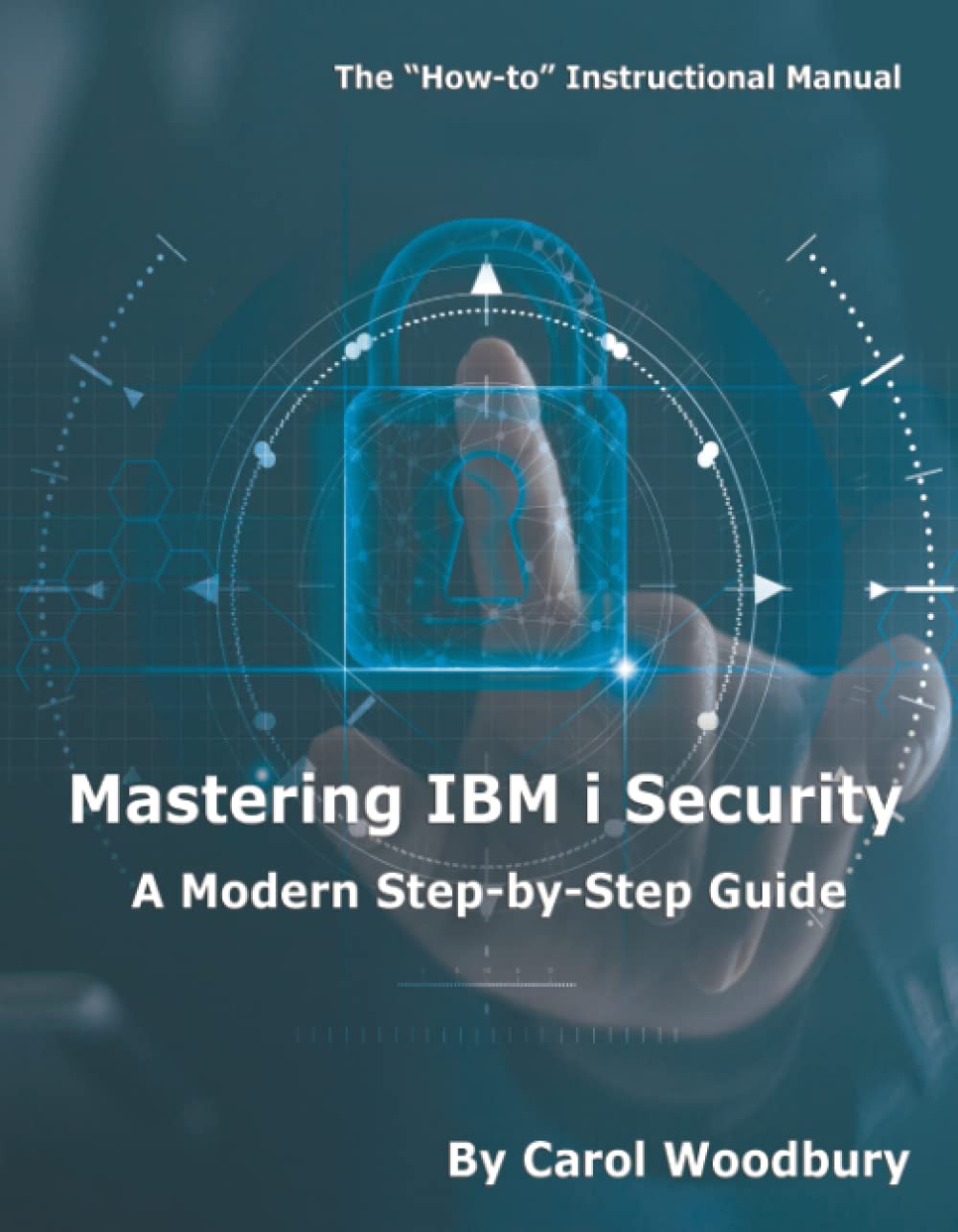 Mastering Ibm I Security A Modern Stepbystep Guide Carol Woodbury