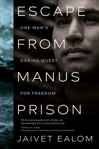 Escape From Manus Prison One Mans Daring Quest For Freedom Jaivet Ealom