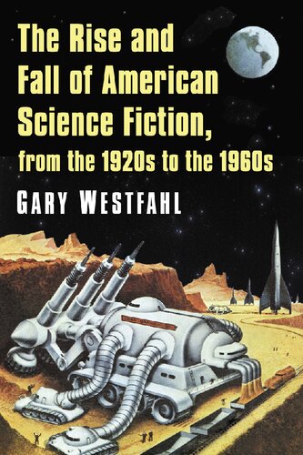 The Rise And Fall Of American Science Fiction From The 1920s To The 1960s 1st Edition Gary Westfahl