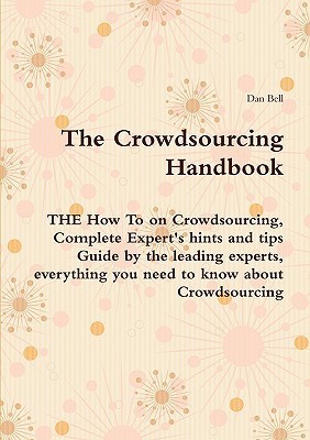 The Crowdsourcing Handbook Dan Bell