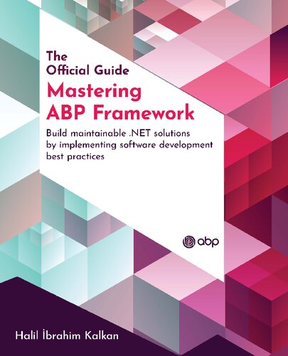 Mastering Abp Framework Build Maintainable Net Solutions By Implementing Software Development Best Practices 1st Edition Halil Ibrahim Kalkan