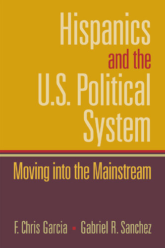 Hispanics And The Us Political System Moving Into The Mainstream F Chris Garcia Gabriel R Snchez