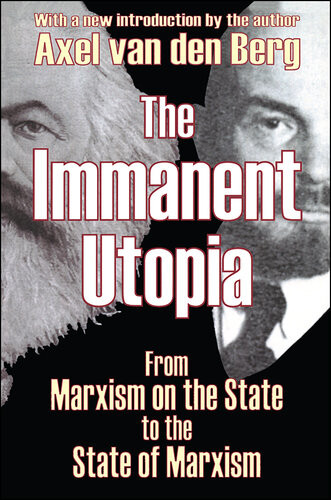 The Immanent Utopia From Marxism On The State To The State Of Marxism Axel Van Den Berg