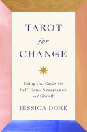 Tarot For Change Using The Cards For Selfcare Acceptance And Growth Jessica Dore