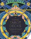 Iconic Tarot Decks The History Symbolism And Design Of Over 50 Decks Sarah Bartlett