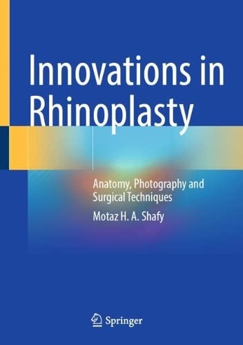 Innovations In Rhinoplasty Anatomy Photography And Surgical Techniques Motaz H A Shafy