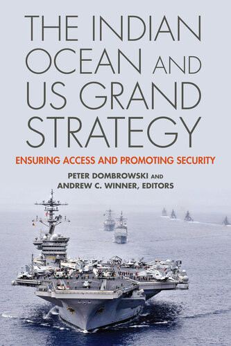 The Indian Ocean And Us Grand Strategy Ensuring Access And Promoting Security Peter Dombrowski Andrew C Winner