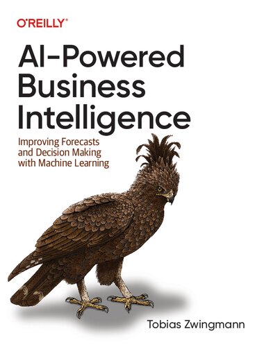 Aipowered Business Intelligence Improving Forecasts And Decision Making With Machine Learning 1st Edition Tobias Zwingmann