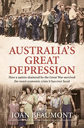 Australias Great Depression How A Nation Shattered By The Great War Survived The Worst Economic Crisis It Has Ever Faced Joan Beaumont
