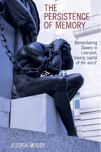 The Persistence Of Memory Remembering Slavery In Liverpool Slaving Capital Of The World Jessica Moody