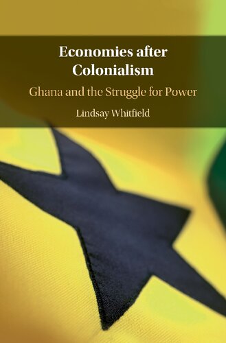 Economies After Colonialism Ghana And The Struggle For Power 1st Edition Lindsay Whitfield