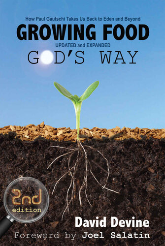 Growing Food Gods Way How Paul Gautschi Takes Us Back To Eden And Beyond 2nd Edition David Devine