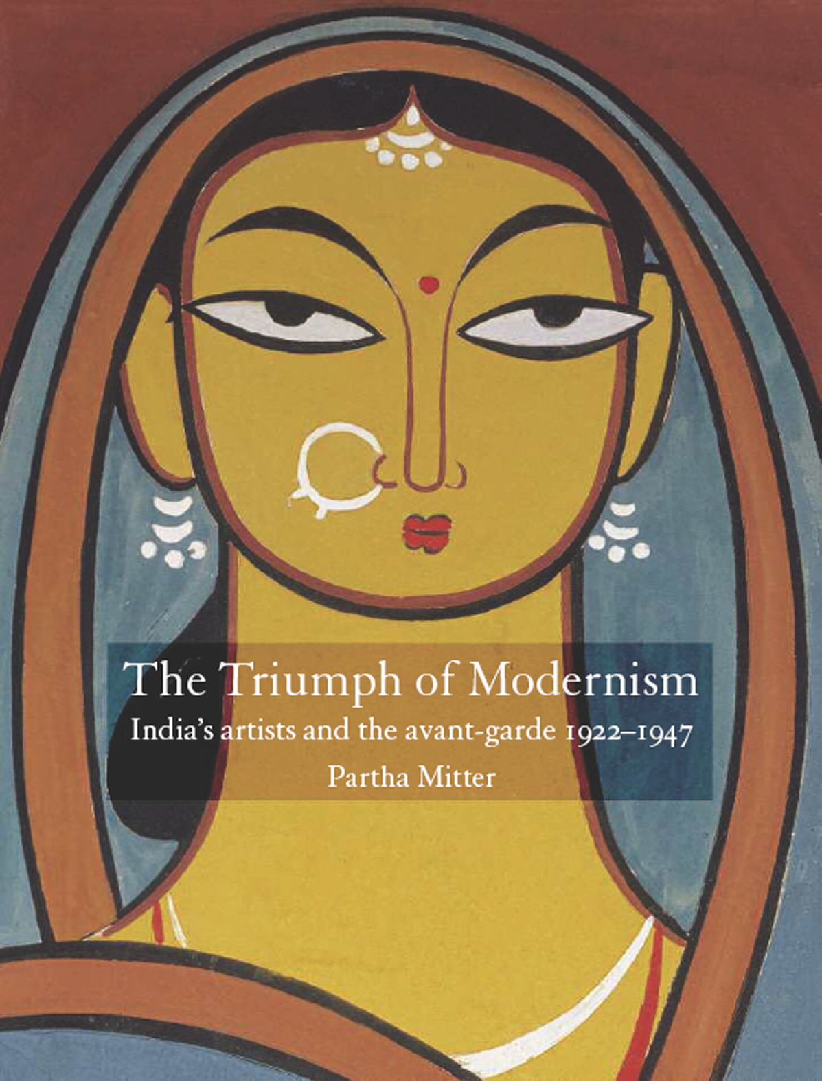 The Triumph Of Modernism Indias Artists And The Avantgarde Partha Mitter