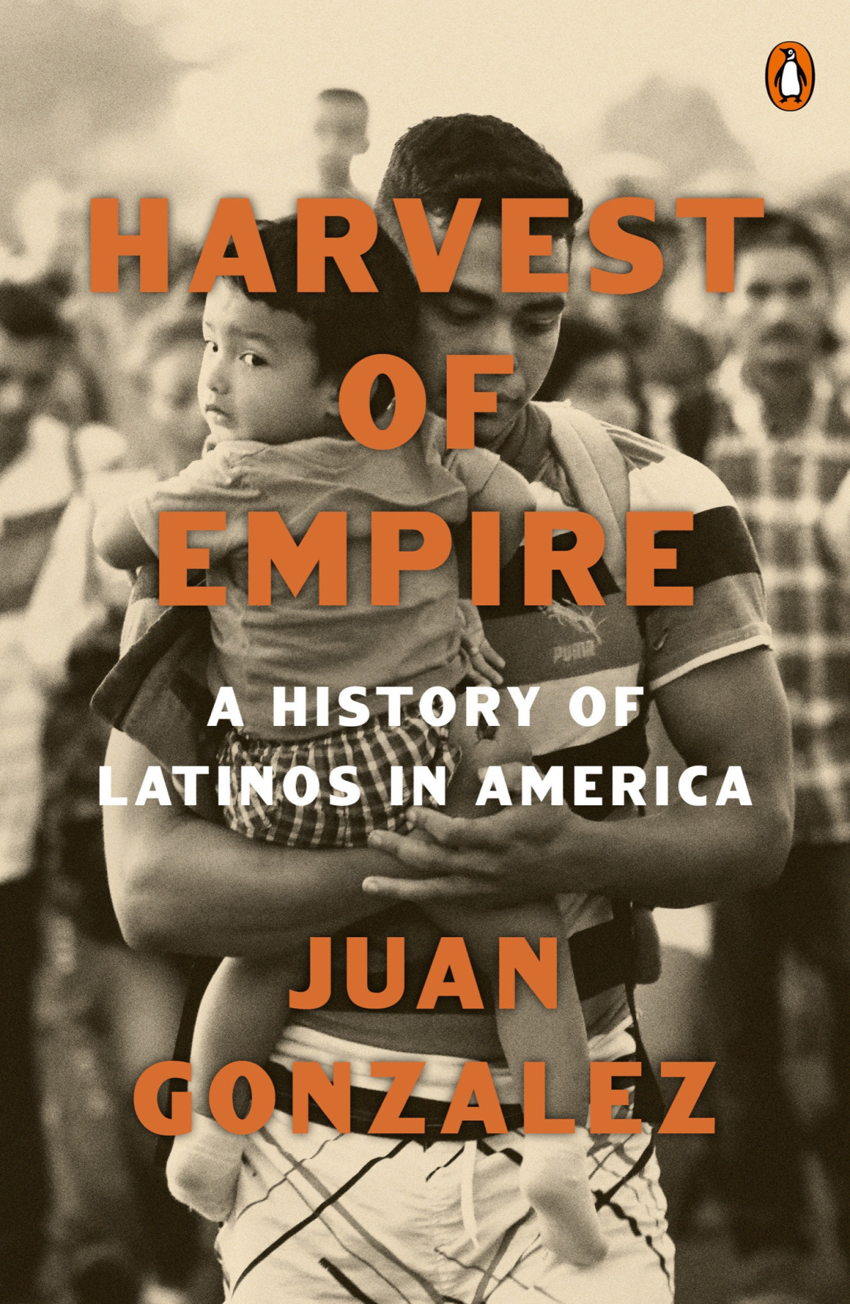 Harvest Of Empire A History Of Latinos In America Juan Gonzalez