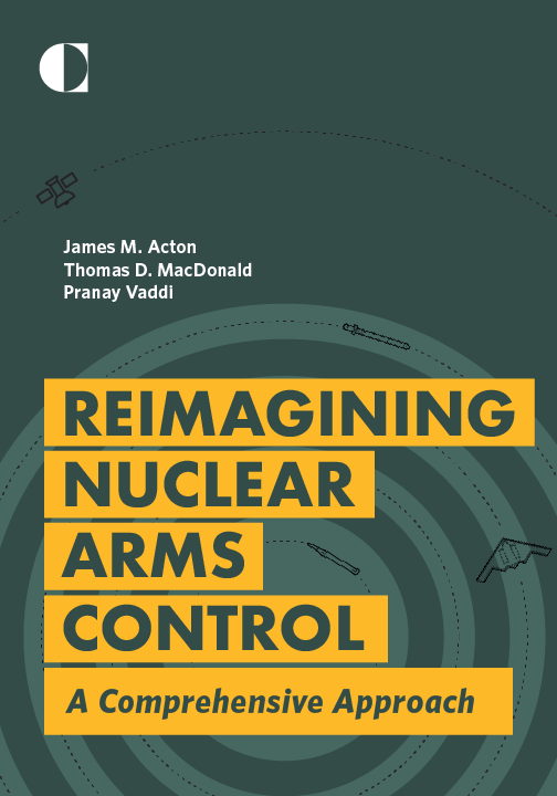 Reimagining Nuclear Arms Control A Comprehensive Approach James M Acton