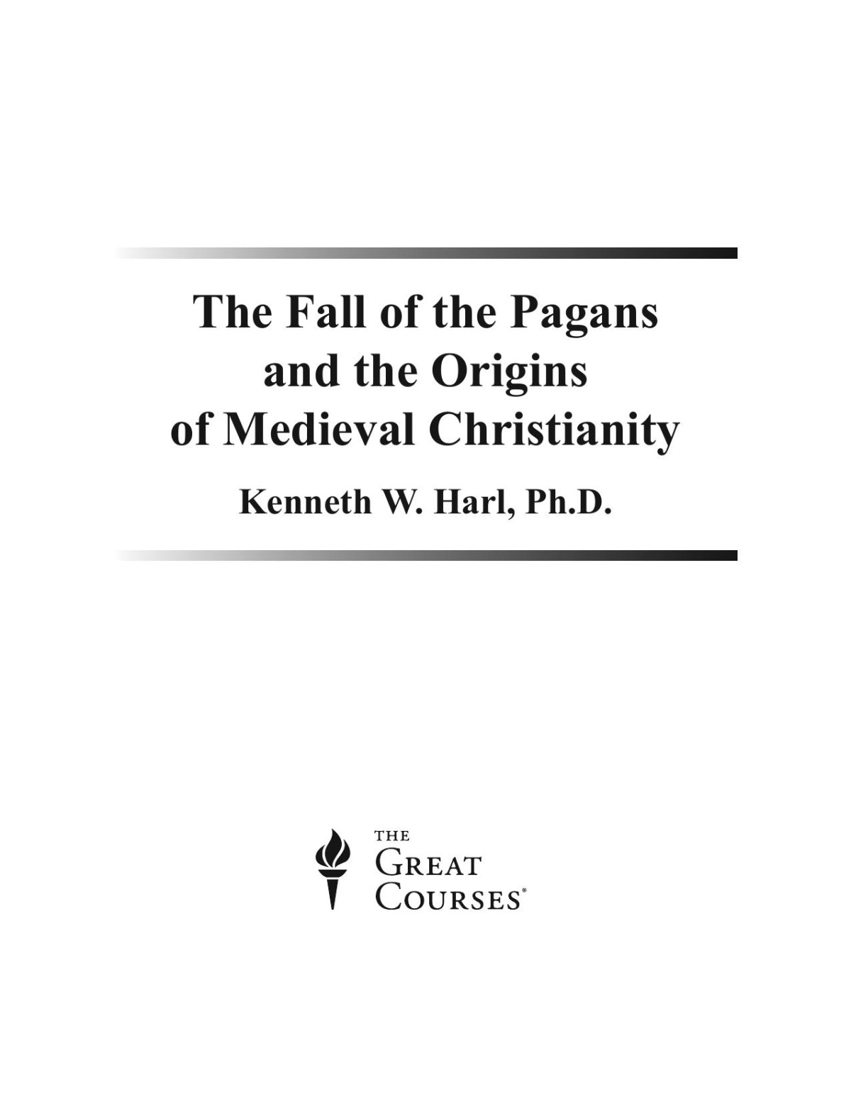 The Fall Of The Pagans And Origins Of Medieval Christianity Kenneth W Harl