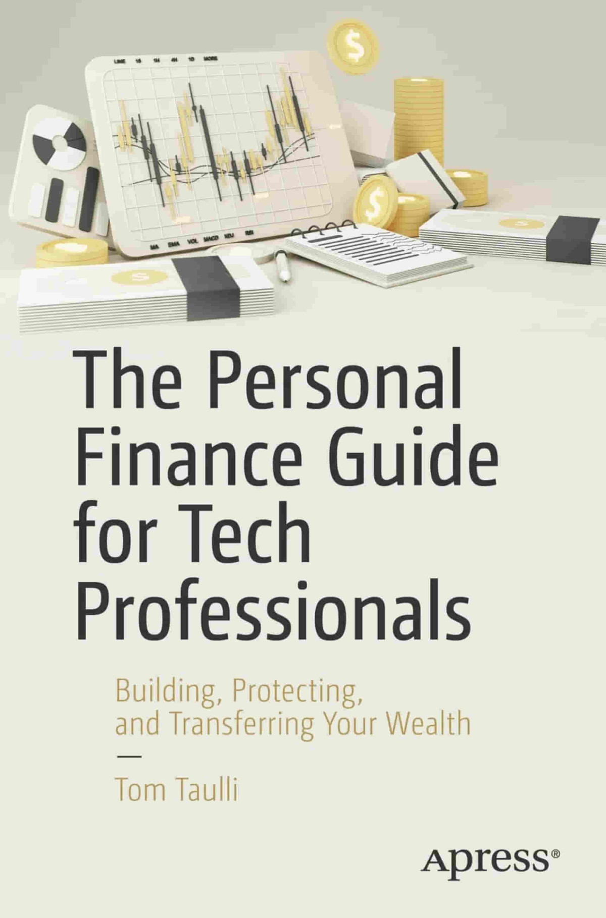 The Personal Finance Guide For Tech Professionals Building Protecting And Transferring Your Wealth 1st Edition Tom Taulli