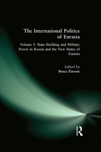 The International Politics Of Eurasia V 5 State Building And Military Power In Russia And The New States Of Eurasia S Frederick Starr Karen Dawisha