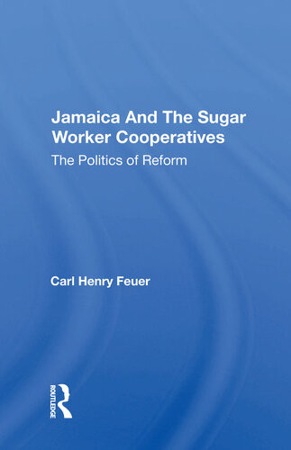 Jamaica And The Sugar Worker Cooperatives The Politics Of Reform Carl Henry Feuer