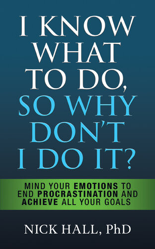 I Know What To Do So Why Dont I Do It 2nd Edition Nick Hall Phd