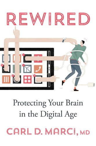 Rewired Protecting Your Brain In The Digital Age 1st Edition Carl D Marci