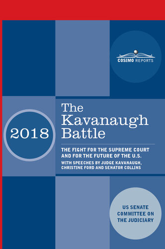 The Kavanaugh Battle The Fight For The Supreme Court And For The Future Of The Us With Speeches By Judge Kavanaugh Christine Ford And Senator Collins Senate Committee On The Judiciary