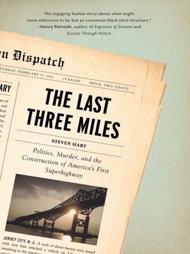 The Last Three Miles Politics Murder And The Construction Of Americas First Superhighway Steven Hart