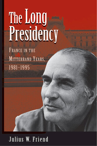 The Long Presidency France In The Mitterrand Years 19811995 Julius W Friend