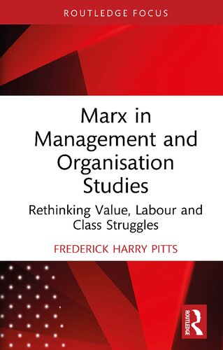 Marx In Management And Organisation Studies Rethinking Value Labour And Class Struggles Frederick Harry Pitts