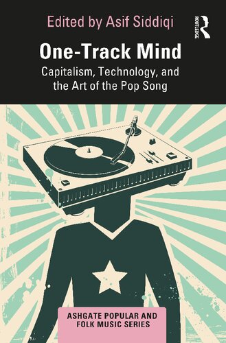 Onetrack Mind Capitalism Technology And The Art Of The Pop Song Asif Siddiqi