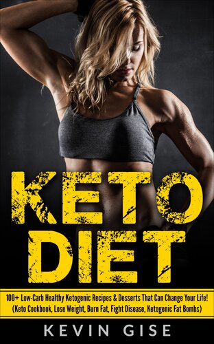 Keto Diet 100 Lowcarb Healthy Ketogenic Recipes Desserts That Can Change Your Life Kevin Gise