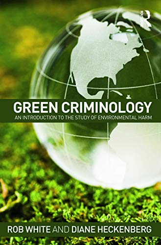 Green Criminology An Introduction To The Study Of Environmental Harm 1st Edition Rob White