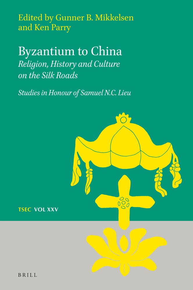 Byzantium To China Religion History And Culture On The Silk Roads Gunner B Mikkelsen